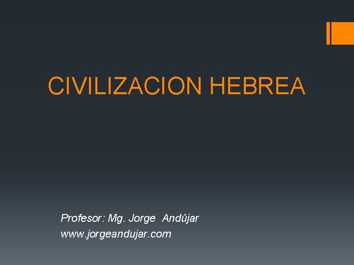 CIVILIZACION HEBREA Profesor: Mg. Jorge Andújar www. jorgeandujar. com 