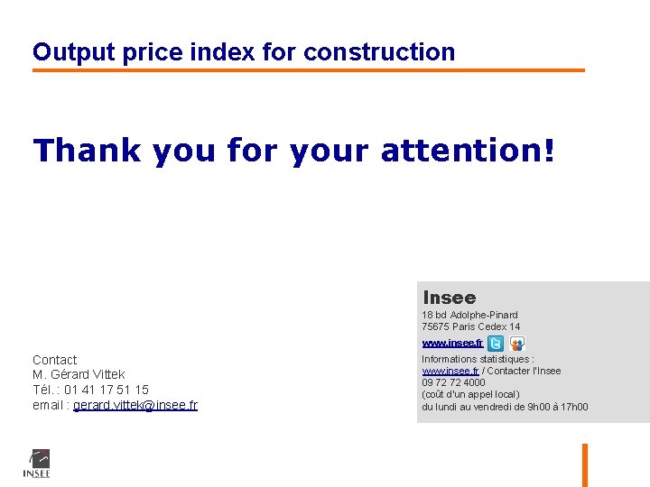 Output price index for construction Thank you for your attention! Insee 18 bd Adolphe-Pinard