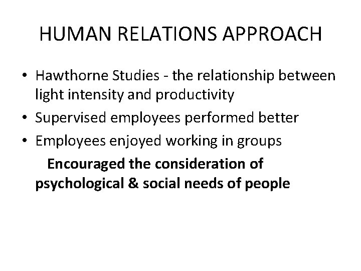 HUMAN RELATIONS APPROACH • Hawthorne Studies - the relationship between light intensity and productivity