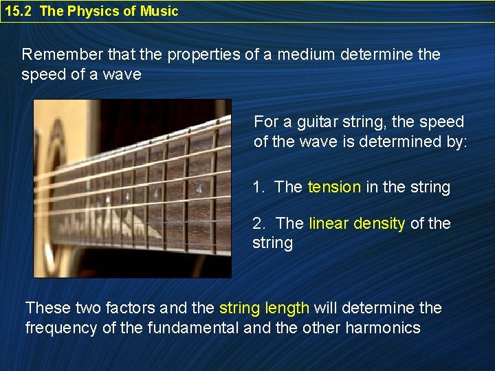 15. 2 The Physics of Music Remember that the properties of a medium determine