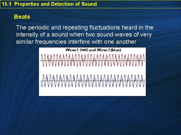 15. 1 Properties and Detection of Sound Beats The periodic and repeating fluctuations heard