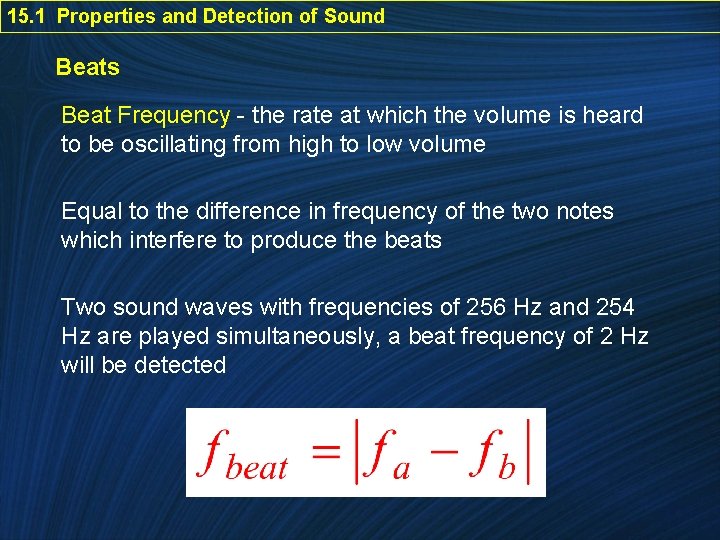 15. 1 Properties and Detection of Sound Beats Beat Frequency - the rate at