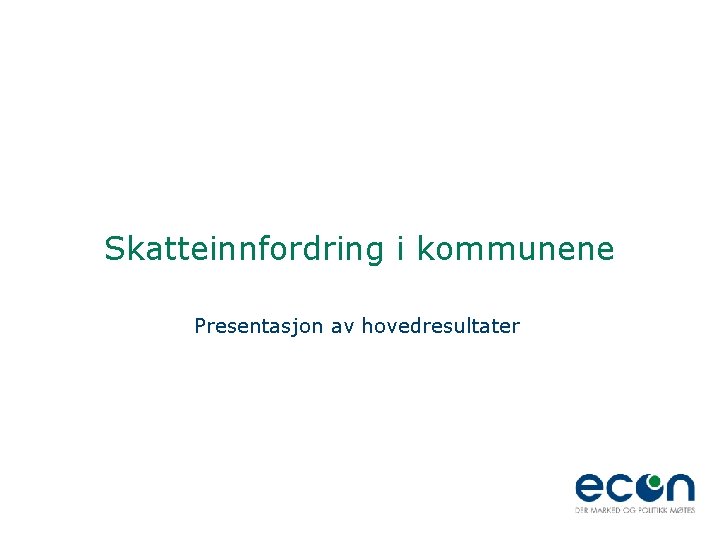 Skatteinnfordring i kommunene Presentasjon av hovedresultater 