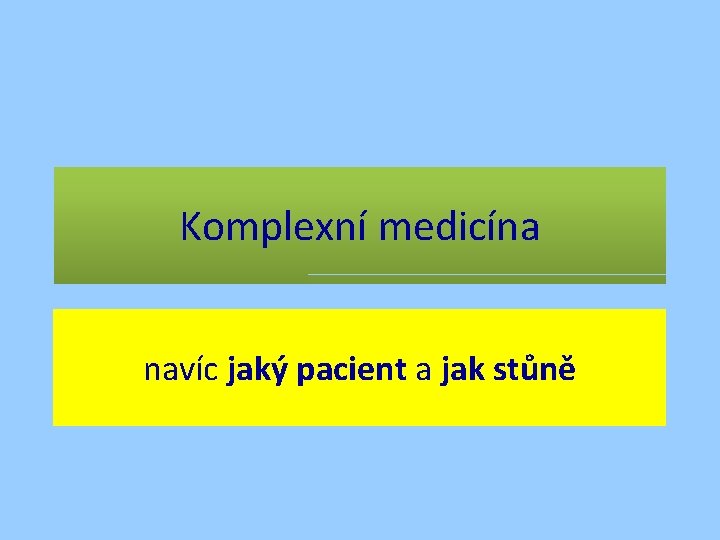 Komplexní medicína navíc jaký pacient a jak stůně 