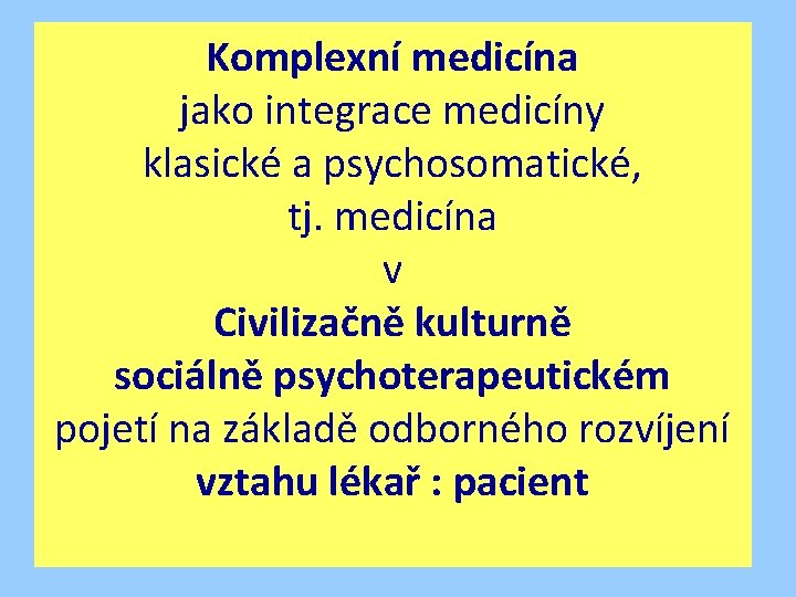 Komplexní medicína jako integrace medicíny klasické a psychosomatické, tj. medicína v Civilizačně kulturně sociálně