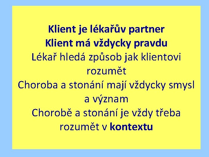 Klient je lékařův partner Klient má vždycky pravdu Lékař hledá způsob jak klientovi rozumět