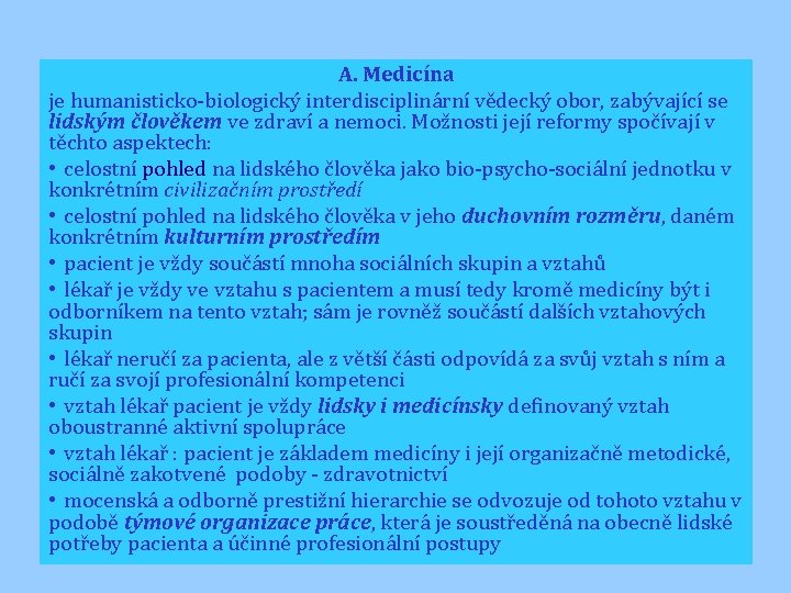 A. Medicína je humanisticko-biologický interdisciplinární vědecký obor, zabývající se lidským člověkem ve zdraví a