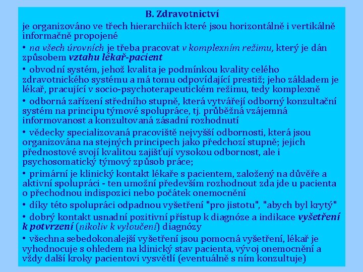 B. Zdravotnictví je organizováno ve třech hierarchiích které jsou horizontálně i vertikálně informačně propojené