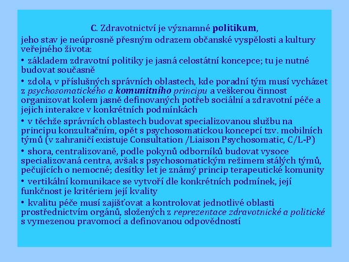 C. Zdravotnictví je významné politikum, jeho stav je neúprosně přesným odrazem občanské vyspělosti a