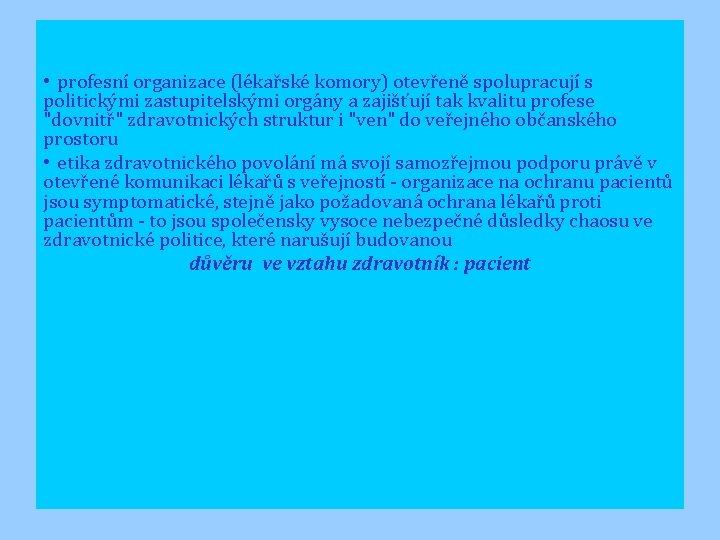  • profesní organizace (lékařské komory) otevřeně spolupracují s politickými zastupitelskými orgány a zajišťují