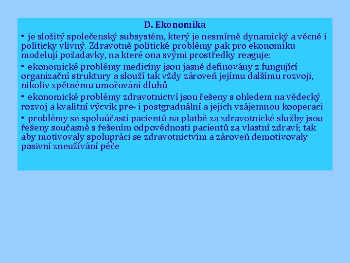 D. Ekonomika • je složitý společenský subsystém, který je nesmírně dynamický a věcně i