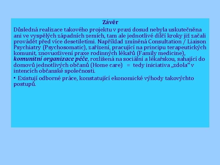 Závěr Důsledná realizace takového projektu v praxi dosud nebyla uskutečněna ani ve vyspělých západních