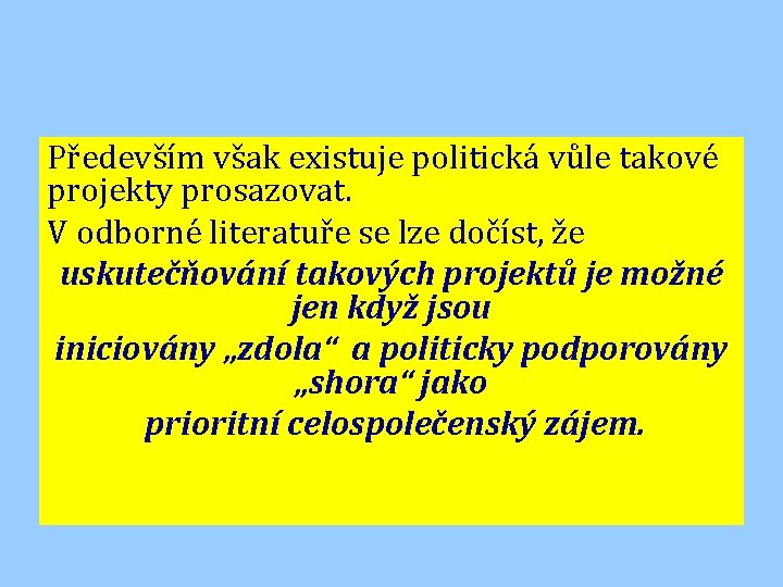 Především však existuje politická vůle takové projekty prosazovat. V odborné literatuře se lze dočíst,