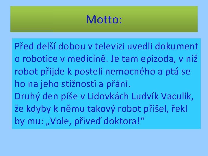 Motto: Před delší dobou v televizi uvedli dokument o robotice v medicíně. Je tam