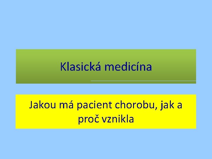 Klasická medicína Jakou má pacient chorobu, jak a proč vznikla 