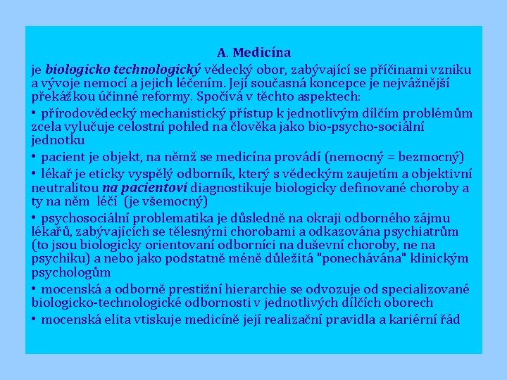 A. Medicína je biologicko technologický vědecký obor, zabývající se příčinami vzniku a vývoje nemocí