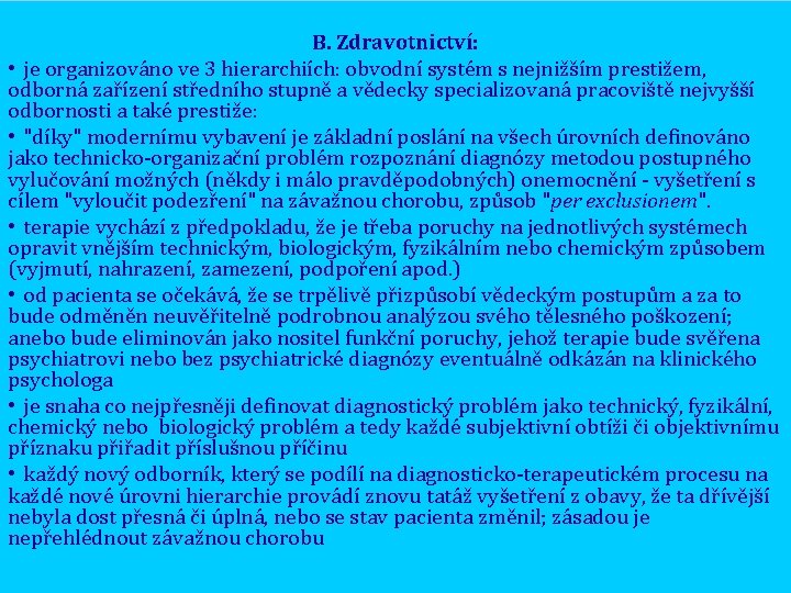 B. Zdravotnictví: • je organizováno ve 3 hierarchiích: obvodní systém s nejnižším prestižem, odborná