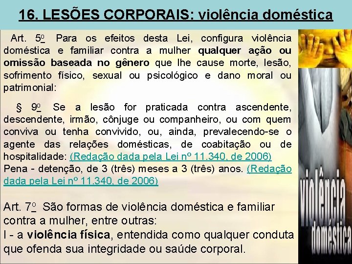 16. LESÕES CORPORAIS: violência doméstica Art. 5 o Para os efeitos desta Lei, configura