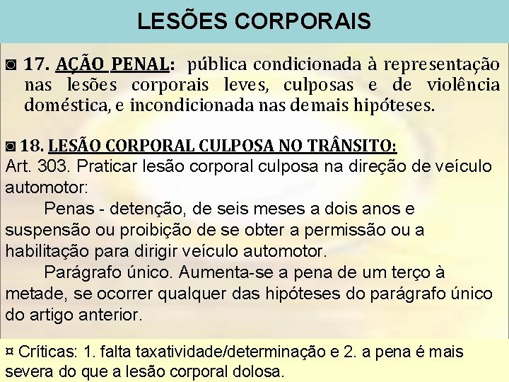 LESÕES CORPORAIS ◙ 17. AÇÃO PENAL: pública condicionada à representação nas lesões corporais leves,