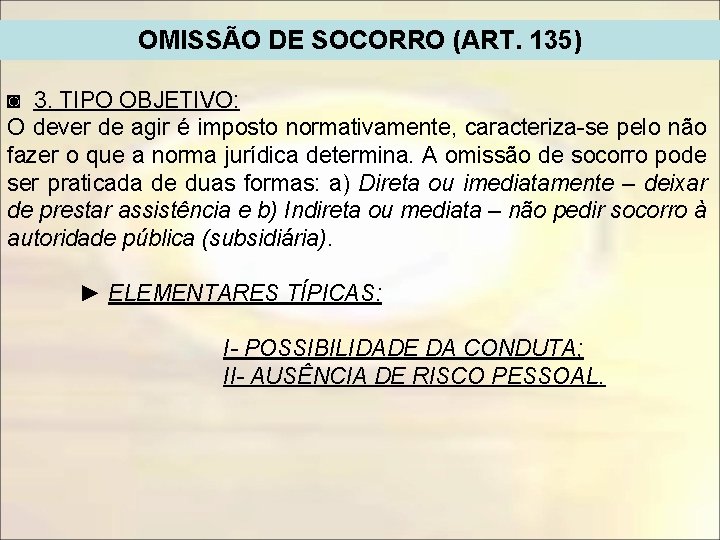 OMISSÃO DE SOCORRO (ART. 135) ◙ 3. TIPO OBJETIVO: O dever de agir é