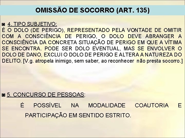 OMISSÃO DE SOCORRO (ART. 135) ◙ 4. TIPO SUBJETIVO: É O DOLO (DE PERIGO),