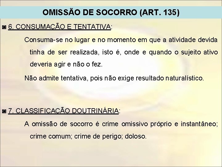 OMISSÃO DE SOCORRO (ART. 135) ◙ 6. CONSUMAÇÃO E TENTATIVA: Consuma-se no lugar e