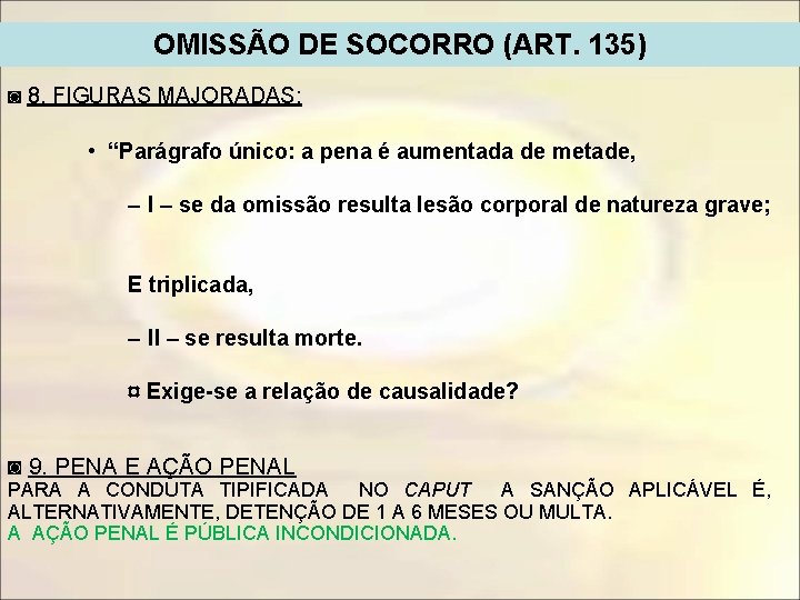 OMISSÃO DE SOCORRO (ART. 135) ◙ 8. FIGURAS MAJORADAS: • “Parágrafo único: a pena