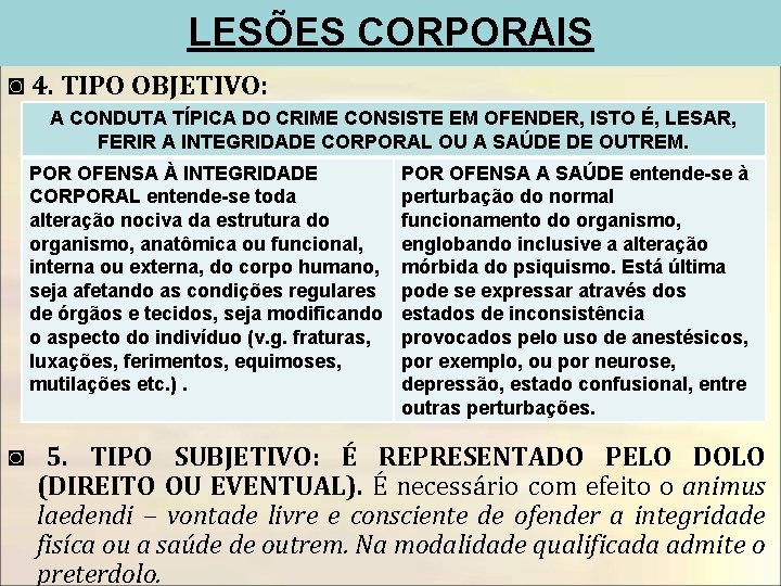 LESÕES CORPORAIS ◙ 4. TIPO OBJETIVO: A CONDUTA TÍPICA DO CRIME CONSISTE EM OFENDER,