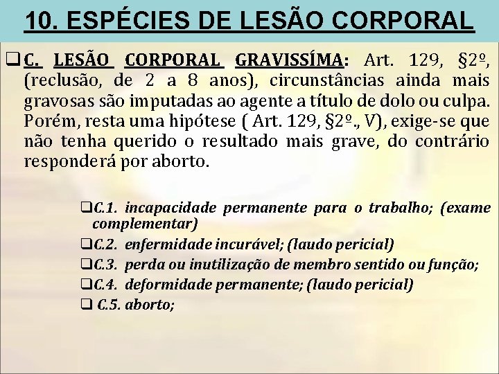 10. ESPÉCIES DE LESÃO CORPORAL q C. LESÃO CORPORAL GRAVISSÍMA: Art. 129, § 2º,