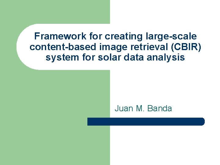 Framework for creating large-scale content-based image retrieval (CBIR) system for solar data analysis Juan