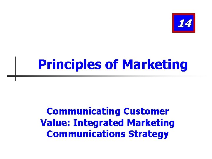 14 Principles of Marketing Communicating Customer Value: Integrated Marketing Communications Strategy 