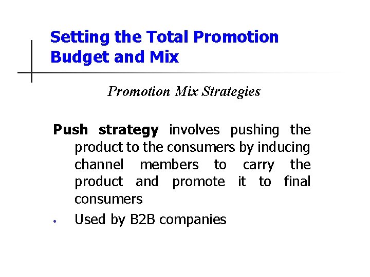 Setting the Total Promotion Budget and Mix Promotion Mix Strategies Push strategy involves pushing