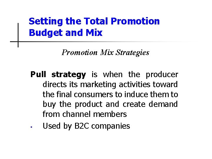 Setting the Total Promotion Budget and Mix Promotion Mix Strategies Pull strategy is when