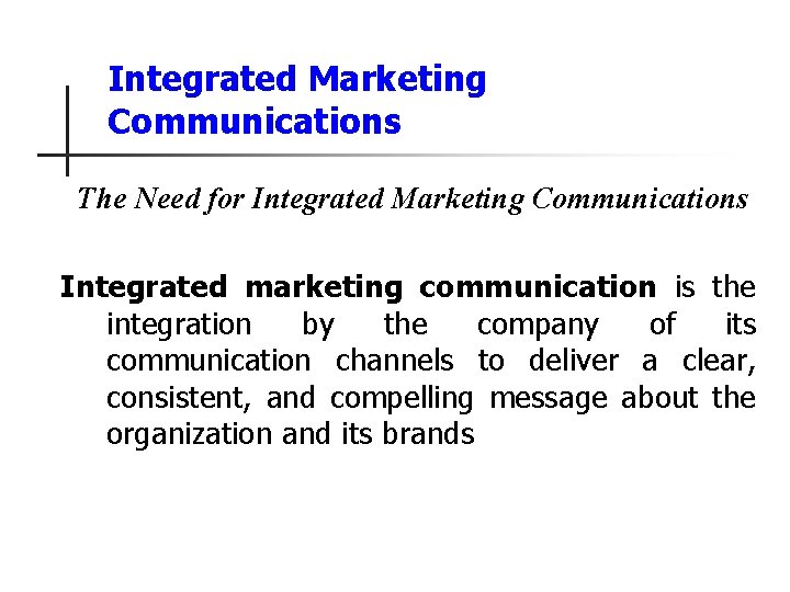 Integrated Marketing Communications The Need for Integrated Marketing Communications Integrated marketing communication is the