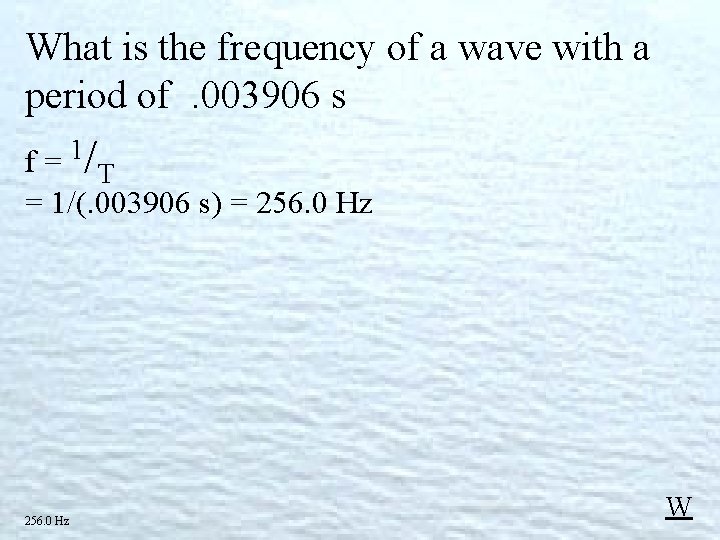 What is the frequency of a wave with a period of. 003906 s 1 What is the frequency of a wave with a period of. 003906 s 1