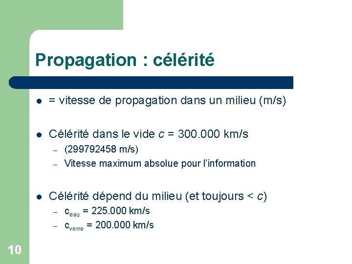 Propagation : célérité l = vitesse de propagation dans un milieu (m/s) l Célérité