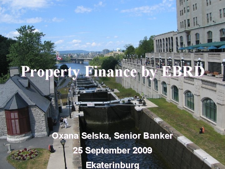 Property Finance by EBRD Oxana Selska, Senior Banker 25 September 2009 Ekaterinburg 