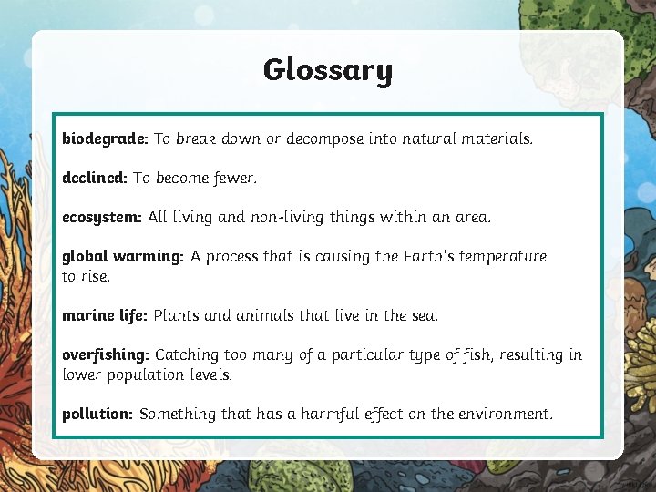 Glossary biodegrade: To break down or decompose into natural materials. declined: To become fewer.