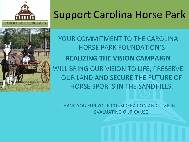 Support Carolina Horse Park YOUR COMMITMENT TO THE CAROLINA HORSE PARK FOUNDATION’S REALIZING THE
