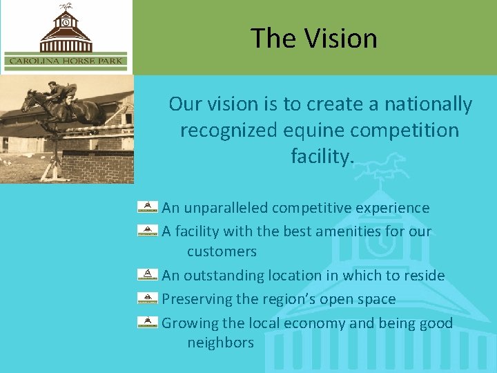 The Vision Our vision is to create a nationally recognized equine competition facility. An