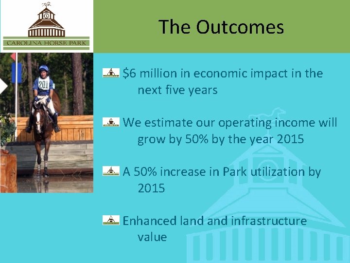 The Outcomes $6 million in economic impact in the next five years We estimate