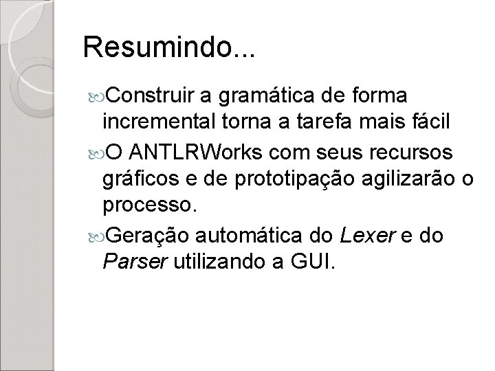 Resumindo. . . Construir a gramática de forma incremental torna a tarefa mais fácil