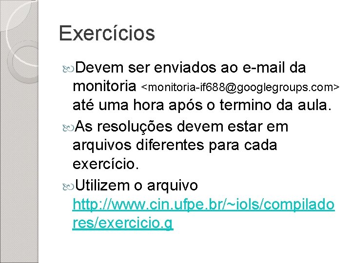 Exercícios Devem ser enviados ao e-mail da monitoria <monitoria-if 688@googlegroups. com> até uma hora