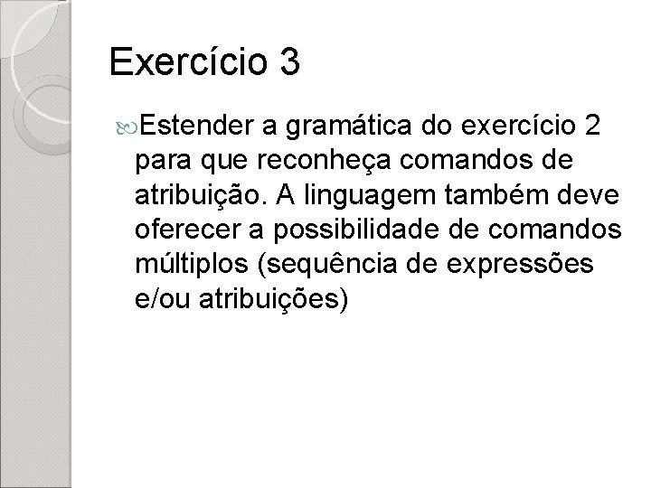 Exercício 3 Estender a gramática do exercício 2 para que reconheça comandos de atribuição.