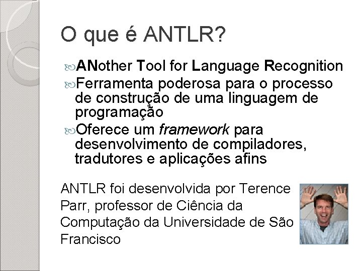 O que é ANTLR? ANother Tool for Language Recognition Ferramenta poderosa para o processo