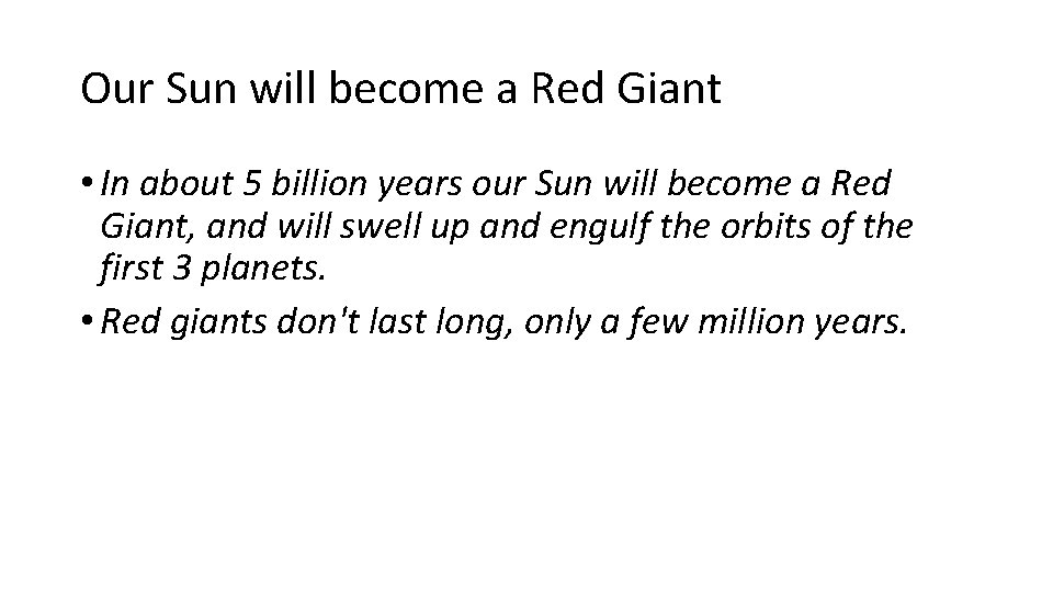 Our Sun will become a Red Giant • In about 5 billion years our