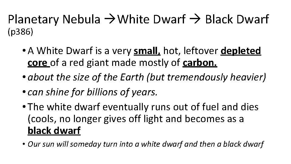 Planetary Nebula White Dwarf Black Dwarf (p 386) • A White Dwarf is a