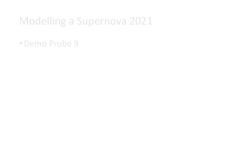 Modelling a Supernova 2021 • Demo Probe 9 
