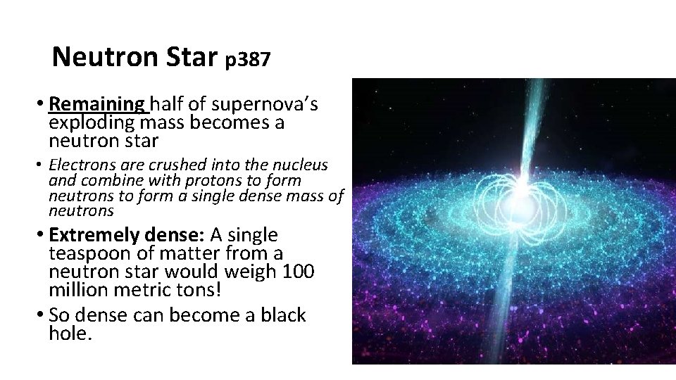 Neutron Star p 387 • Remaining half of supernova’s exploding mass becomes a neutron