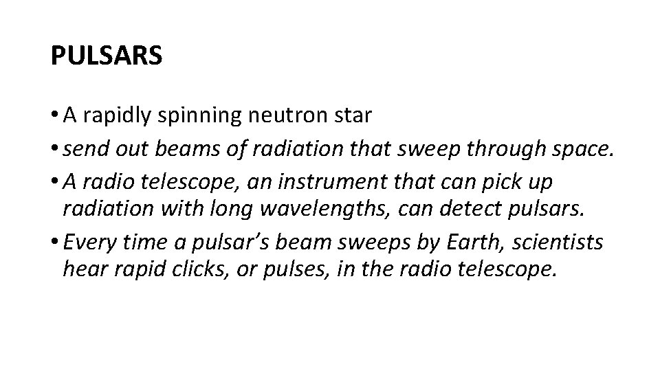PULSARS • A rapidly spinning neutron star • send out beams of radiation that
